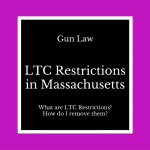 [Video] LTC Restrictions in Massachusetts – What are LTC Restrictions in MA and how can I get my restriction removed?